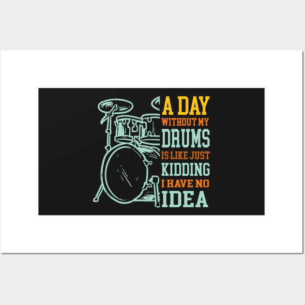 A Day Without Drums Is Like Just Kidding Drummer Wall Art by FogHaland86